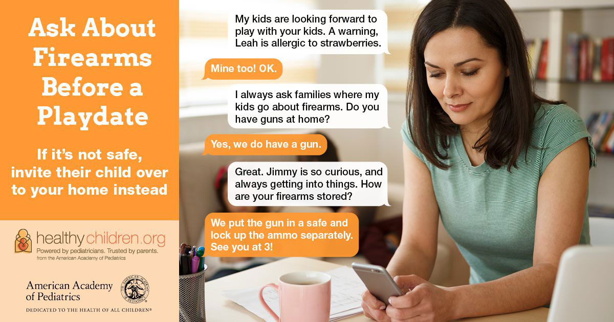 An example conversation to ask about firearms before a playdate. "Jimmy is so curious, and always getting into things. How are your firearms stored?"